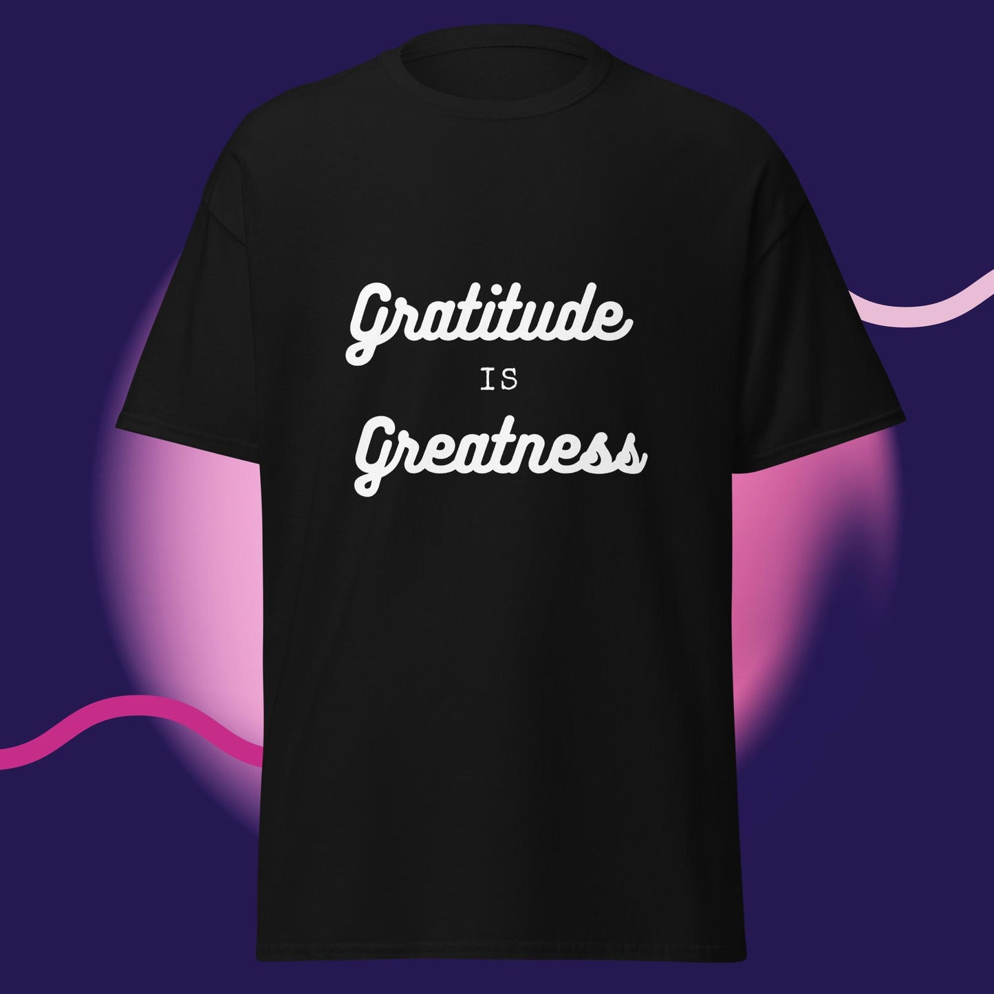 GRATITUDE IS GREATNESS T-SHIRT