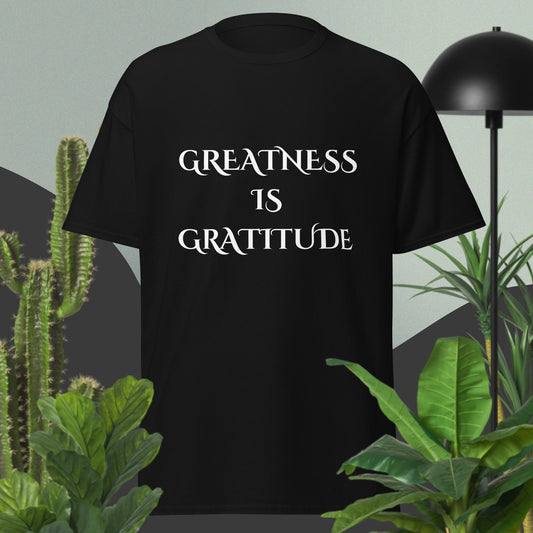 Greatness Is Gratitude T-Shirt