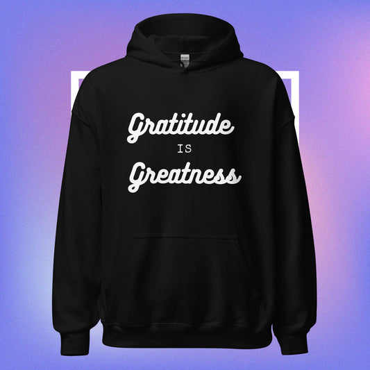 GRATITUDE IS GREATNESS HOODIE